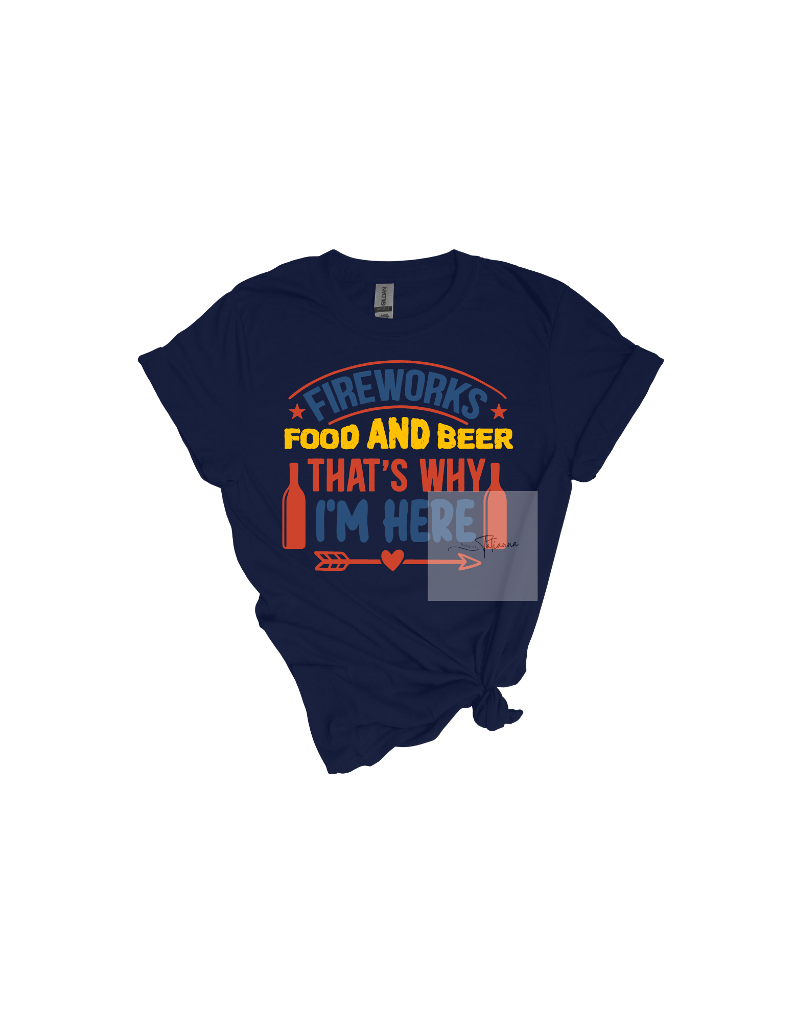 Made by Tatianna Fireworks food and beer thats why I'm here tee | Made by Tatianna