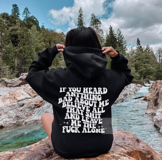 If you heard anything about me believe that shxt and leave me the fuck alone hoodie | Made by Tatianna