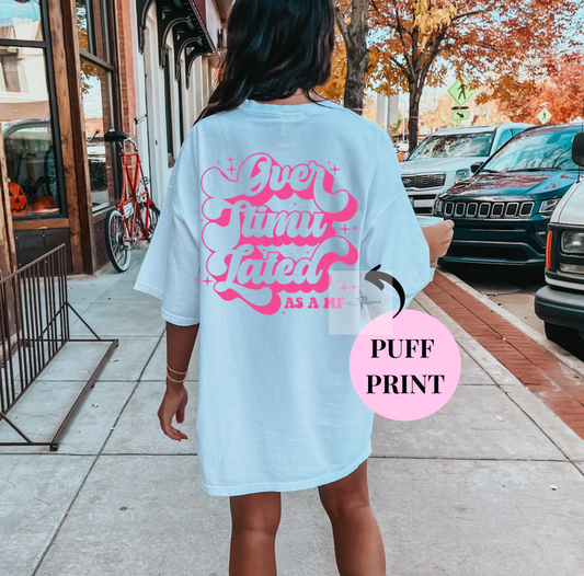 Made by Tatianna overstimulated as a motherfucker 3d puff print tee | Made by Tatianna