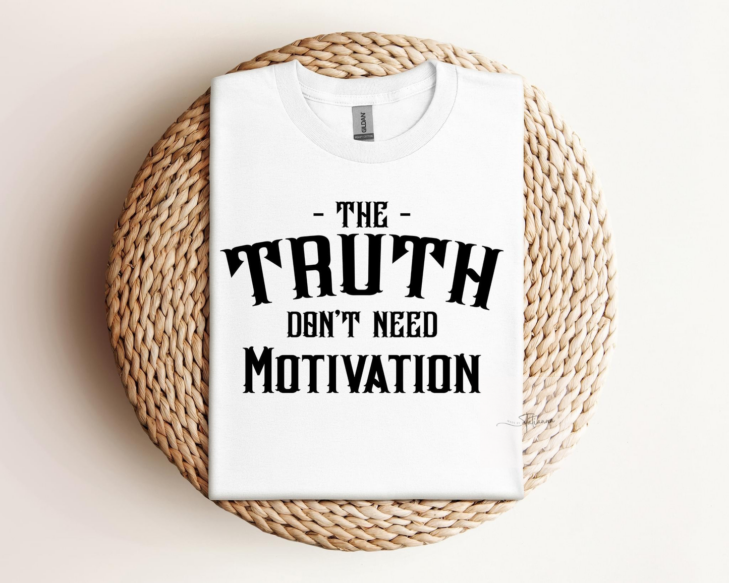 Truth Don't Need No Motivation Tee