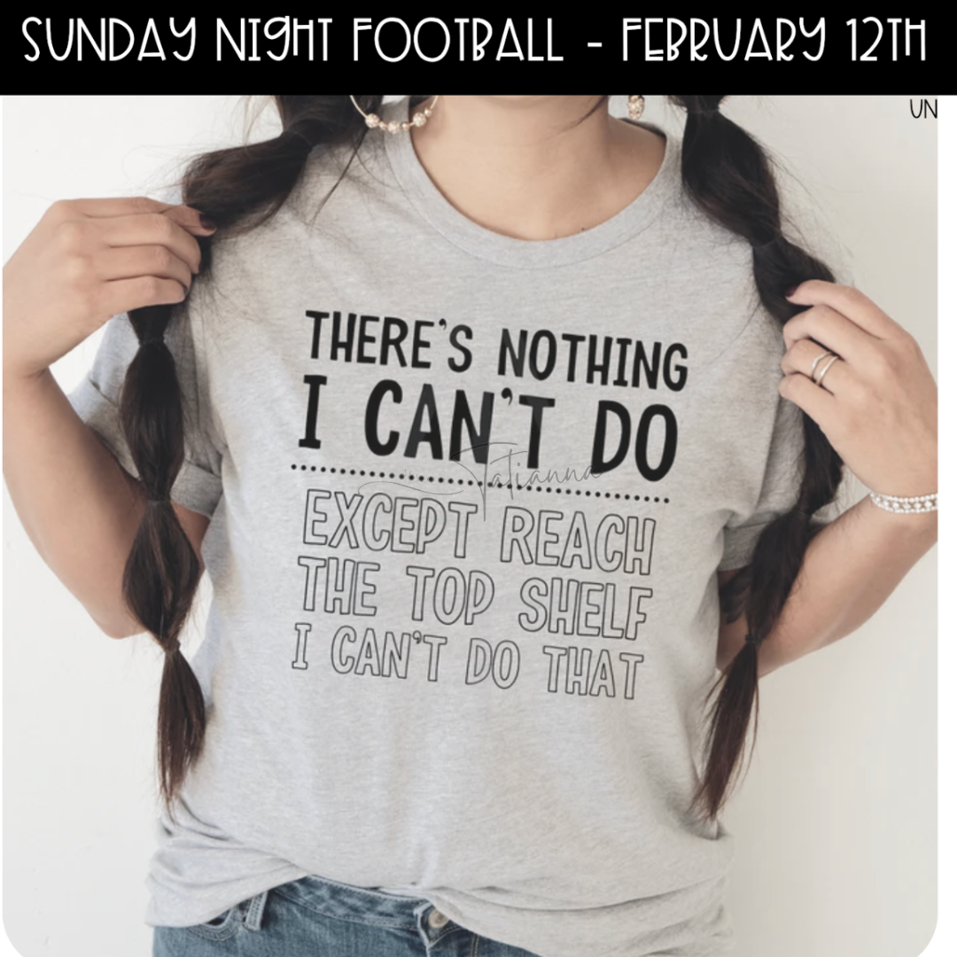 Made by tatianna theres nothing I can't do except reach the top shelf I can't do that sarcastic funny tee | Made by Tatianna