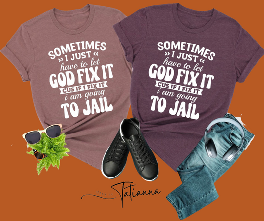 Made by Tatianna God fix It I'm going to jail tee | Made by Tatianna