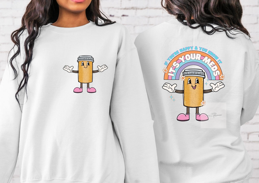 If you're happy and you know it it's your meds Tee/Crewneck