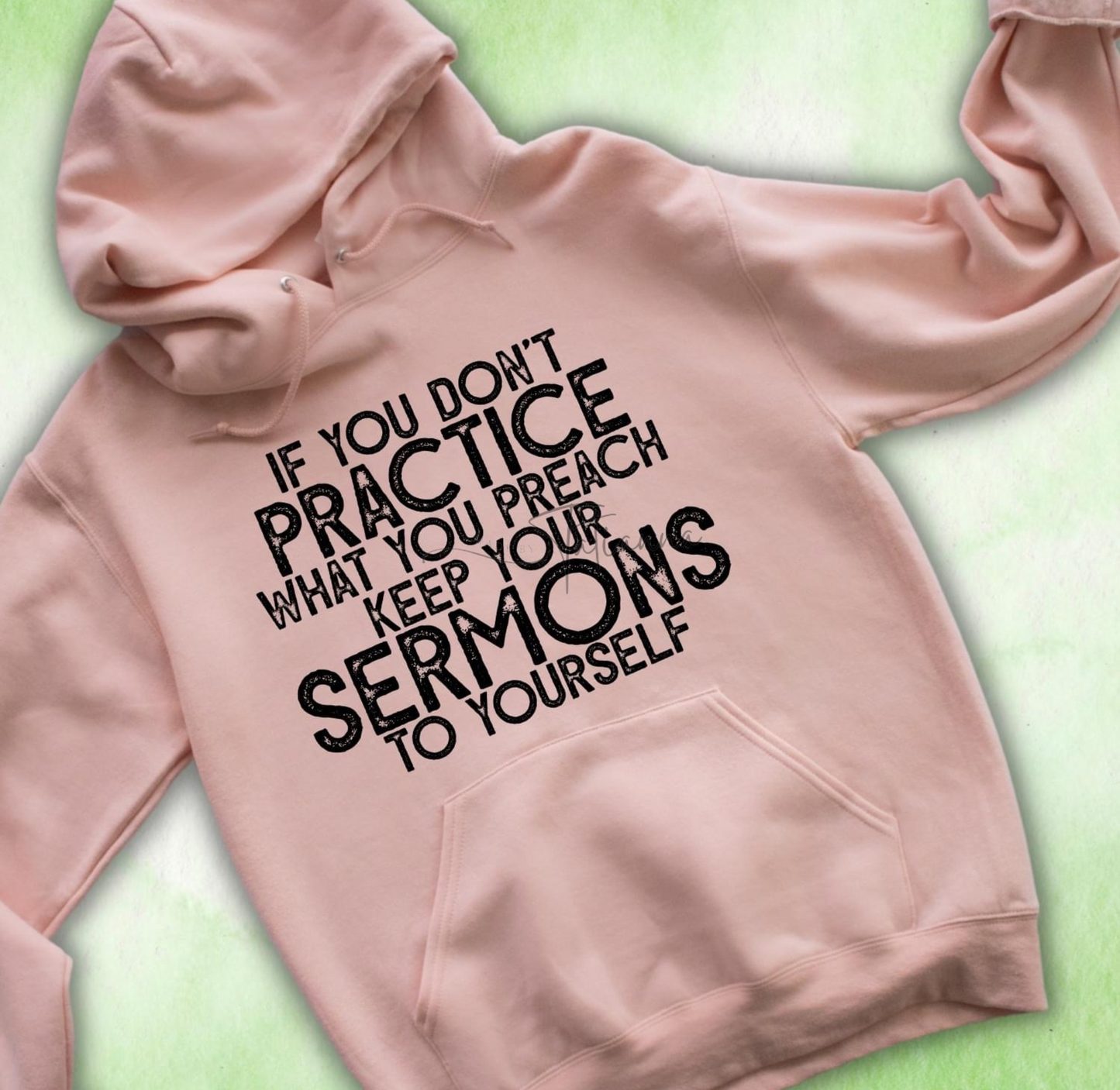 Made by tatianna if you don't practice what you preach keep your sermons to yourself hoodie | Made by Tatianna