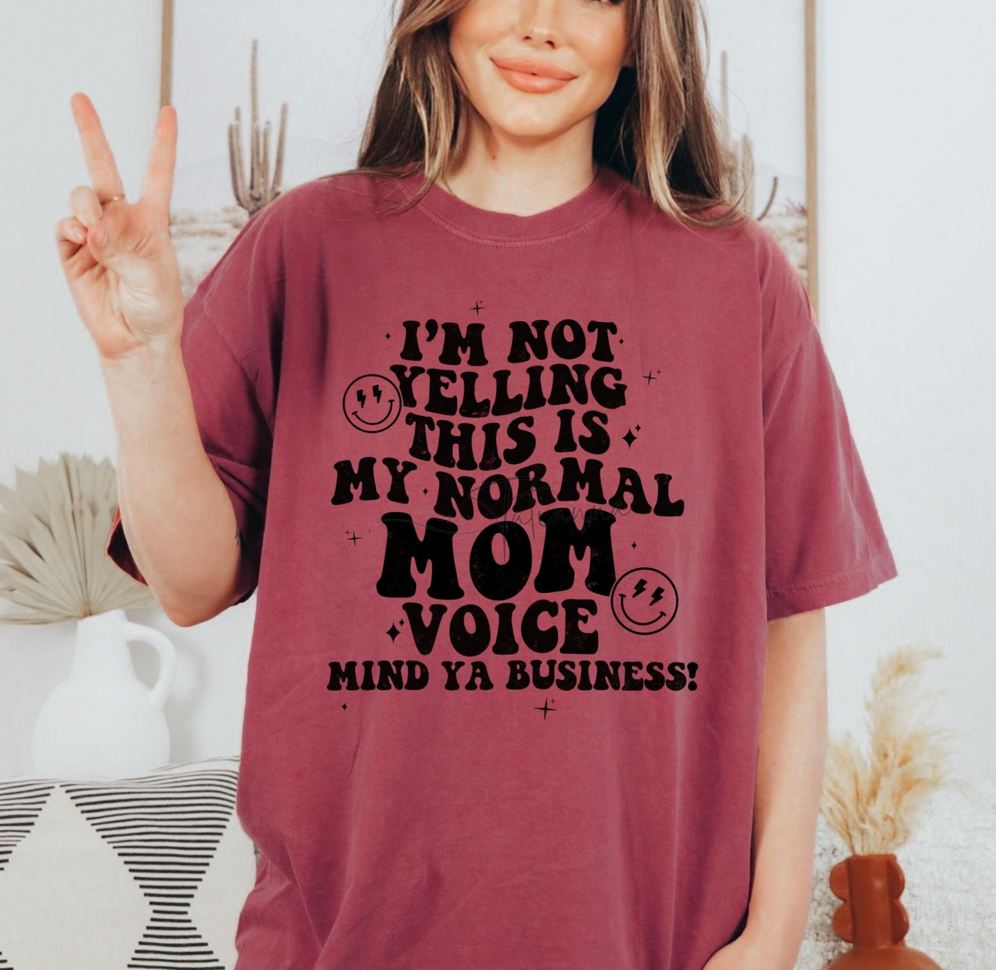 Made by Tatianna I'm not yelling this is my normal mom voice mind ya business tee | Made by tatianna