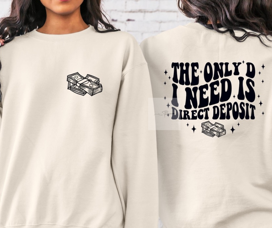 Only D I Need is Direct Deposit Tee / Crewneck