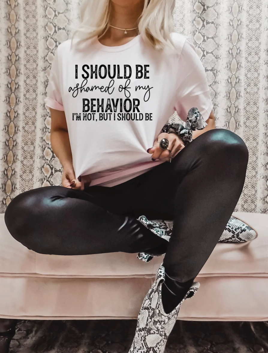 Made by Tatianna I should be ashamed of my behavior tee | Made by Tatianna