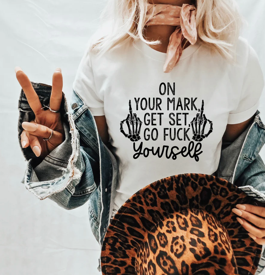 Made by Tatianna On your mark get set go fuck yourself Tee | Made by Tatianna