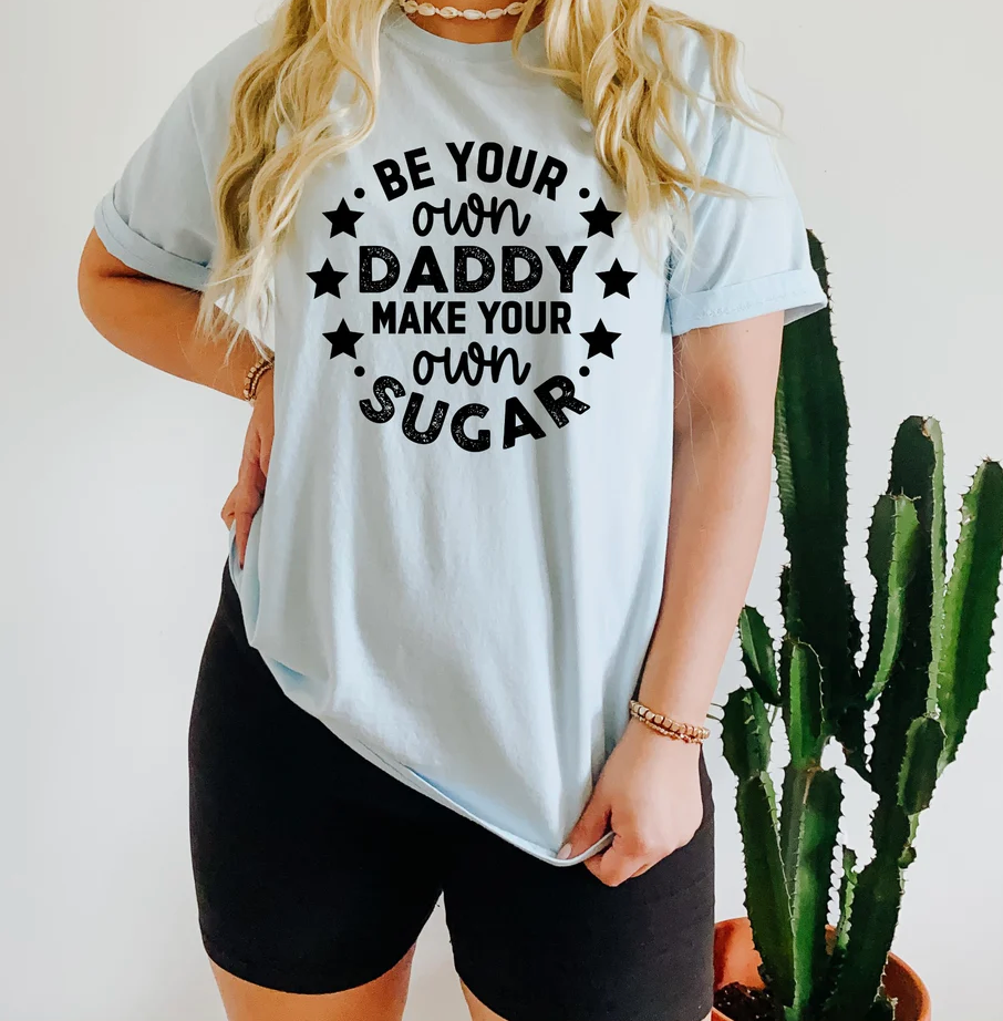 Be Your Own Daddy Make Your Own Sugar Tee