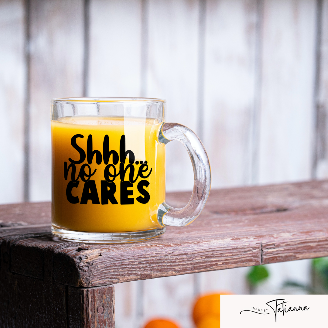 Made by Tatianna Shhh no one cares Mug | Made by Tatianna