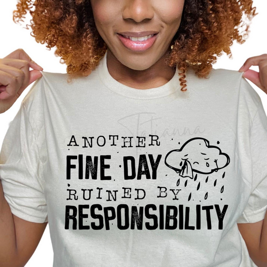 Made by Tatianna Another Fine Day ruined by responsibility Tee | Made by Tatianna