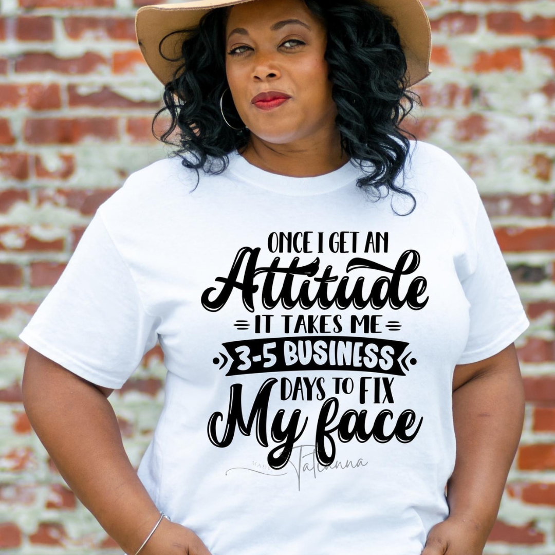 Takes 3-5 Business Days to Fix my Face Tee