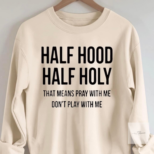 Made by tatianna half hood half holy that means pray with me don't play with me crewneck | Made by tatianna