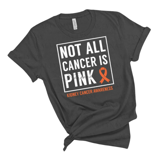 Not All Cancer is Pink Kidney Cancer Awareness Tee